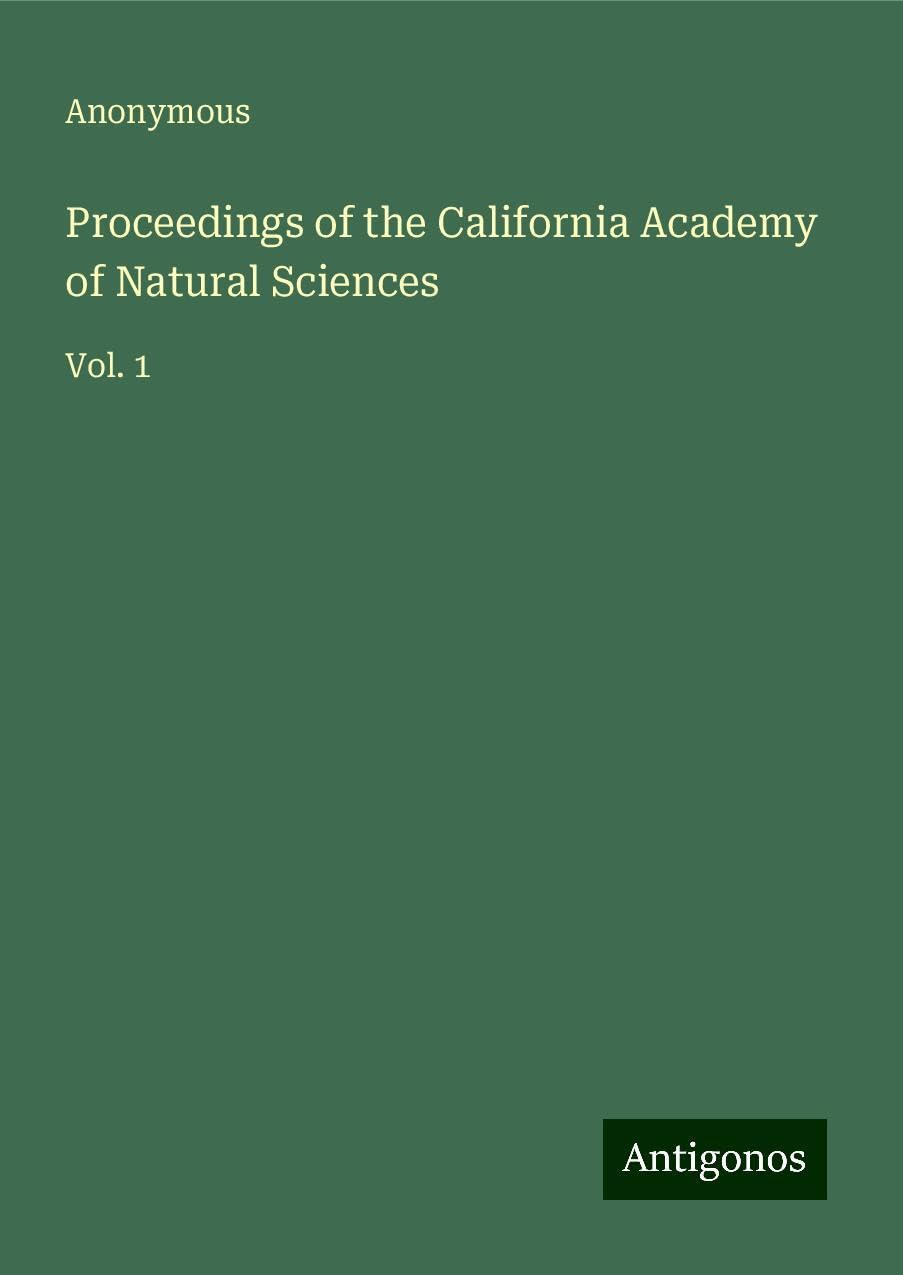Proceedings of the California Academy of Natural Sciences: Vol. 1