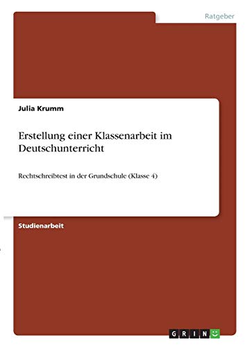 Erstellung einer Klassenarbeit im Deutschunterricht: Rechtschreibtest in der Grundschule (Klasse 4)