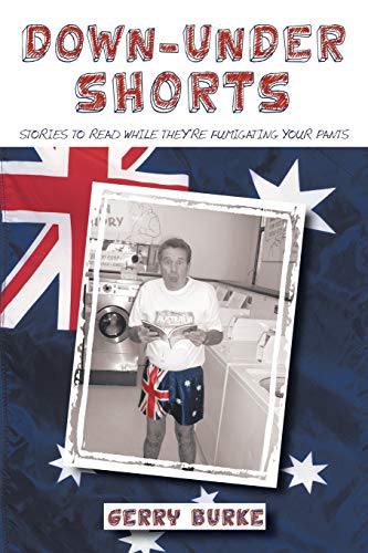 Down-Under Shorts: Stories to Read While They're Fumigating Your Pants