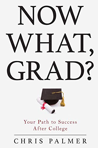 Now What, Grad?: Your Path to Success After College