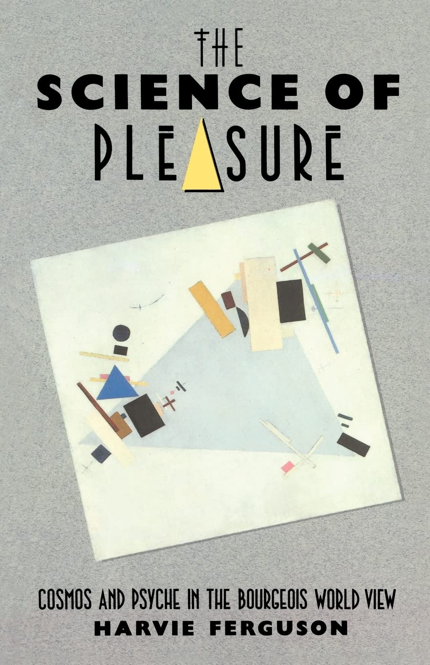 The Science of Pleasure: Cosmos and Psyche in the Bourgeois World