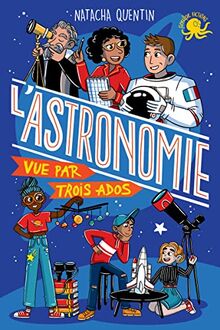 100 % bio. L'astronomie vue par trois ados