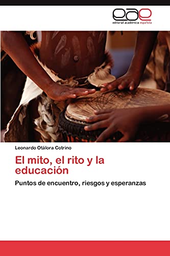 El mito, el rito y la educación: Puntos de encuentro, riesgos y esperanzas
