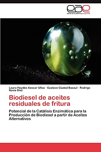 Biodiesel de aceites residuales de fritura: Potencial de la Catálisis Enzimática para la Producción de Biodiesel a partir de Aceites Alternativos