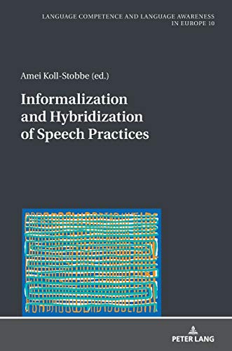 Informalization and Hybridization of Speech Practices: Polylingual Meaning-Making across Domains, Genres, and Media (Sprachkönnen und ... and Language Awareness in Europe, Band 10)