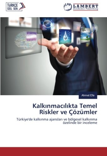 Kalkınmacılıkta Temel Riskler ve Çözümler: Türkiye'de kalkınma ajansları ve bölgesel kalkınma özelinde bir inceleme: Türkiye'de kalkinma ajanslari ve bölgesel kalkinma özelinde bir inceleme