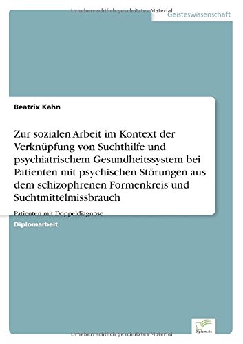 Zur sozialen Arbeit im Kontext der Verknüpfung von Suchthilfe und psychiatrischem Gesundheitssystem bei Patienten mit psychischen Störungen aus dem ... Patienten mit Doppeldiagnose