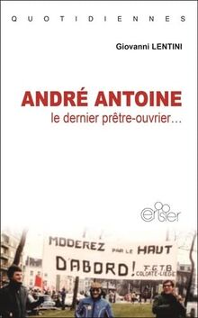 André Antoine : le dernier prêtre-ouvrier...