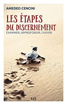 Les étapes du discernement : examiner, approfondir, choisir