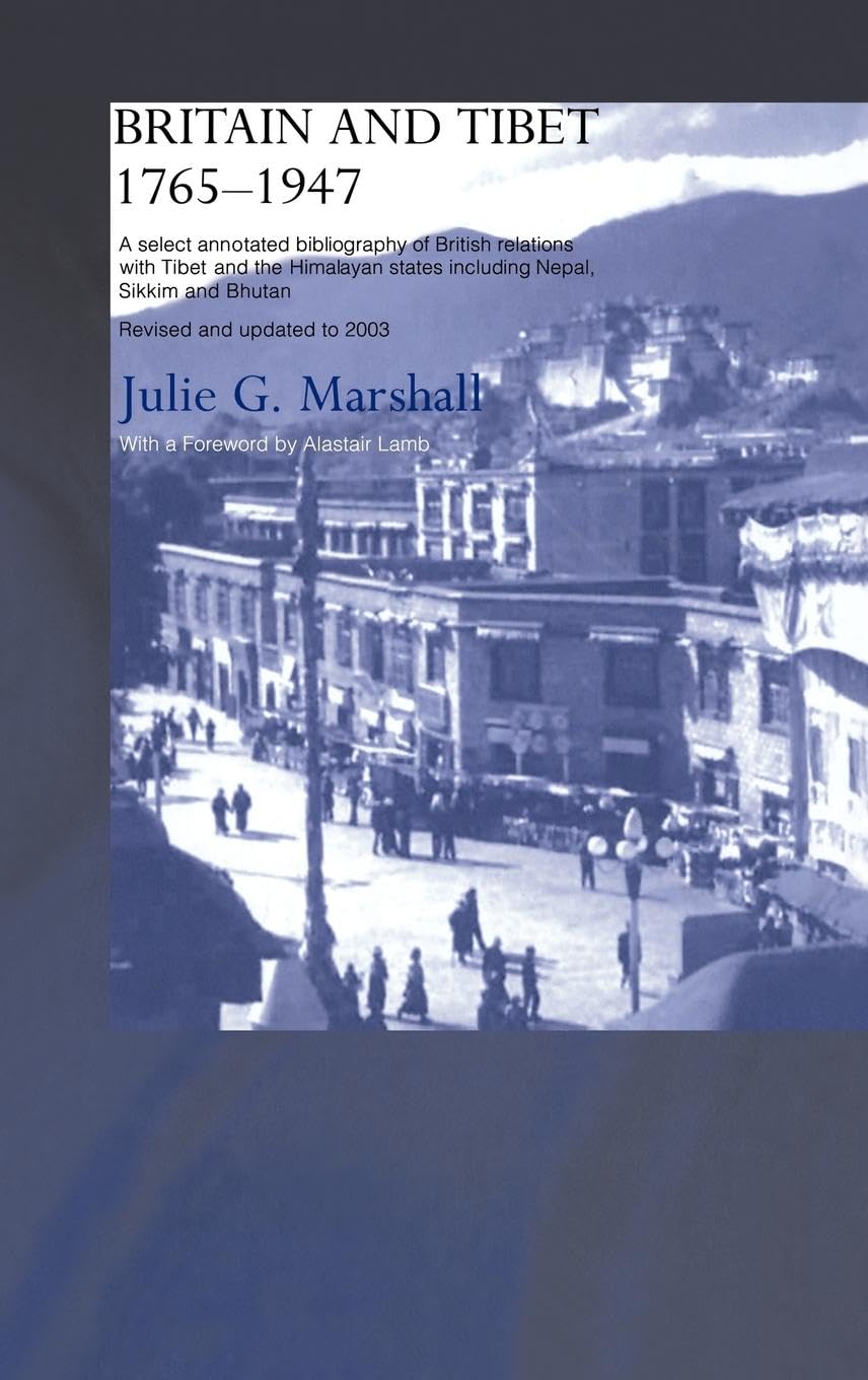 Britain and Tibet 1765-1947: A Select Annotated Bibliography of British Relations with Tibet and the Himalayan States including Nepal, Sikkim and Bhutan - Revised and Updated to 2003