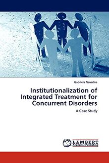Institutionalization of Integrated Treatment for Concurrent Disorders: A Case Study