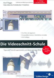 Die Videoschnitt-Schule: Tipps und Tricks, wie Sie Ihren eigenen Videofilm schöner, spannender und überzeugender machen: Tipps und Tricks für spannendere und überzeugendere Filme (Galileo Design)