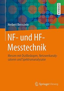 NF- und HF-Messtechnik: Messen mit Oszilloskopen, Netzwerkanalysatoren und Spektrumanalysator