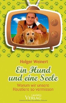 Ein Hund und eine Seele: Warum wir unsere Haustiere so vermissen