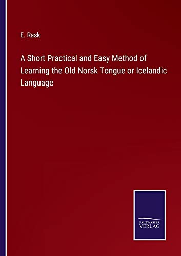 A Short Practical and Easy Method of Learning the Old Norsk Tongue or Icelandic Language