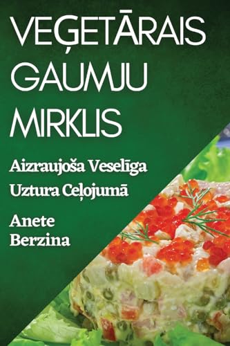 Ve¿et¿rais Gaumju Mirklis: Aizraujo¿a Vesel¿ga Uztura Ce¿ojum¿