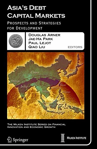 Asia's Debt Capital Markets: Prospects and Strategies for Development (The Milken Institute Series on Financial Innovation and Economic Growth)