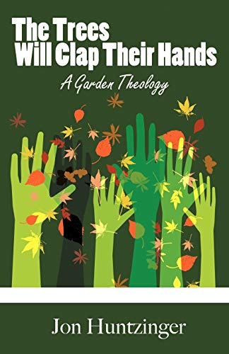 The Trees Will Clap their Hands: A Garden Theology