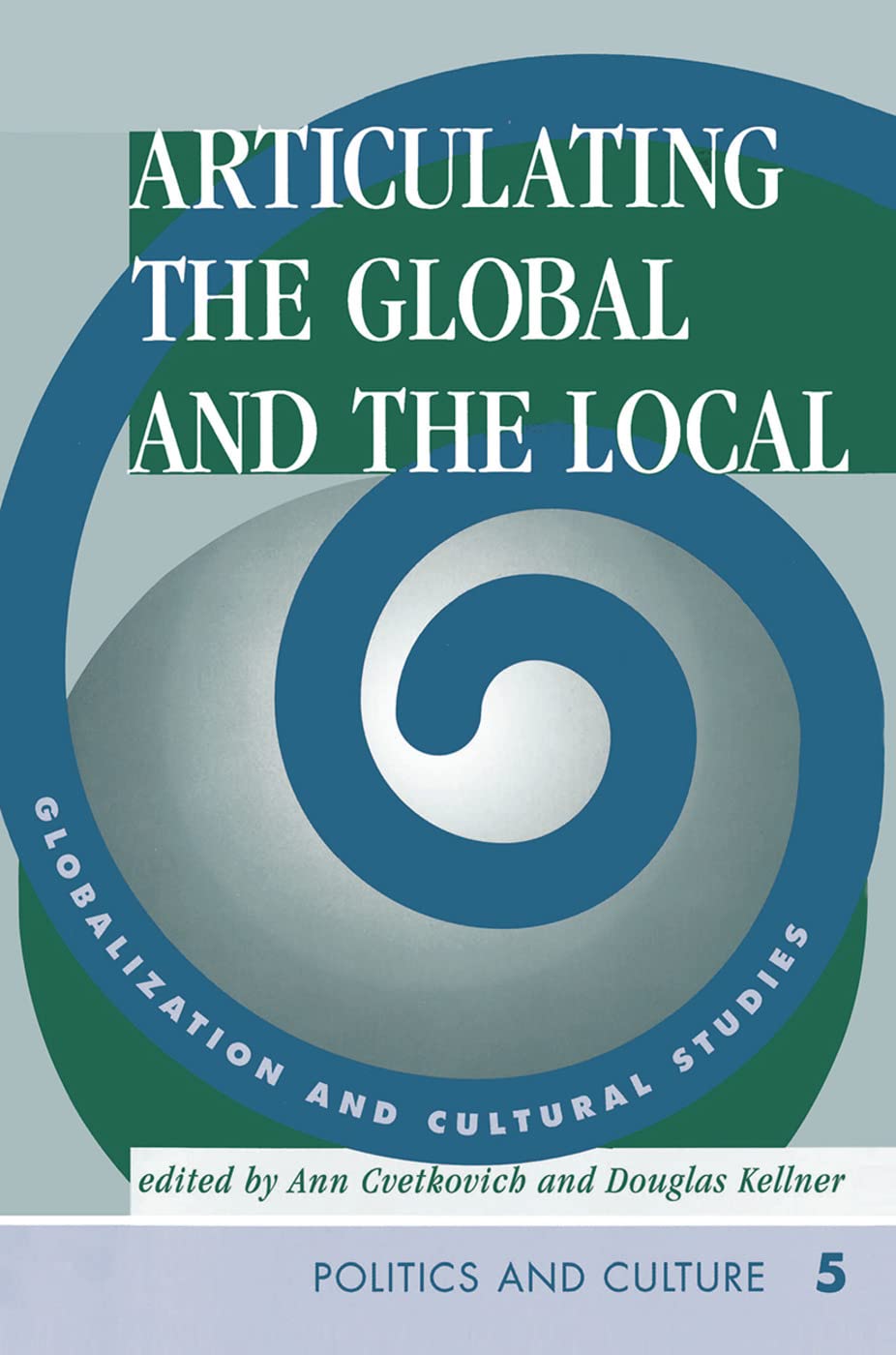Articulating The Global And The Local: Globalization And Cultural Studies (Politics & Culture)