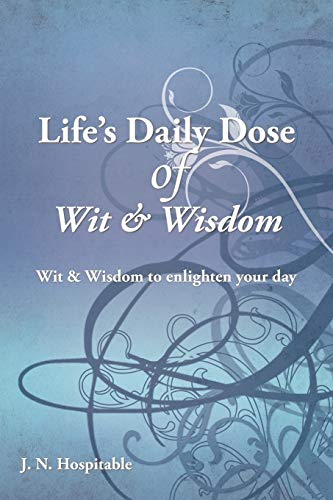 Life's Daily Dose of Wit & Wisdom: Wit & Wisdom to enlighten your day