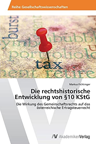 Die rechtshistorische Entwicklung von §10 KStG: Die Wirkung des Gemeinschaftsrechts auf das österreichische Ertragsteuerrecht