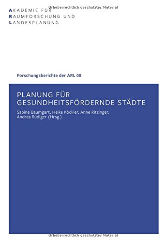 Planung für gesundheitsfördernde Städte (Forschungsberichte der ARL)