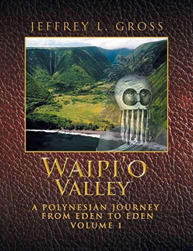 Waipi’o Valley: A Polynesian Journey from Eden to Eden VOLUME 1