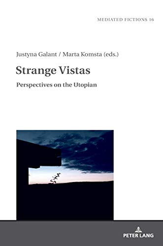 Strange Vistas: Perspectives on the Utopian (Mediated Fictions: Studies in Verbal and Visual Narratives, Band 16)