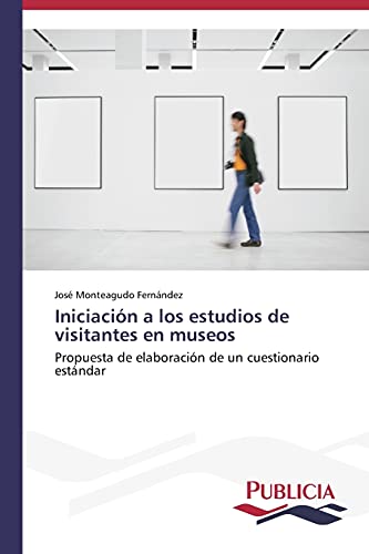 Iniciación a los estudios de visitantes en museos: Propuesta de elaboración de un cuestionario estándar