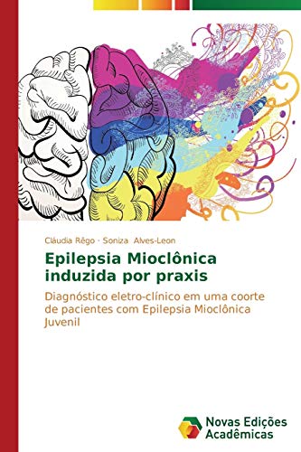 Epilepsia Mioclônica induzida por praxis: Diagnóstico eletro-clínico em uma coorte de pacientes com Epilepsia Mioclônica Juvenil