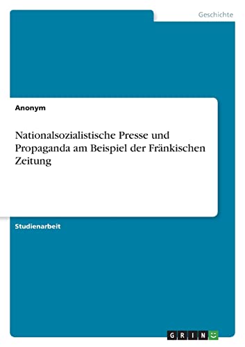 Nationalsozialistische Presse und Propaganda am Beispiel der Fränkischen Zeitung