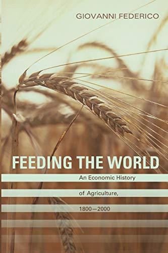 Feeding the World: An Economic History of Agriculture, 1800-2000 (Princeton Economic History of the Western World)