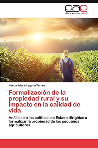 Formalización de la propiedad rural y su impacto en la calidad de vida: Análisis de las políticas de Estado dirigidas a formalizar la propiedad de los pequeños agricultores