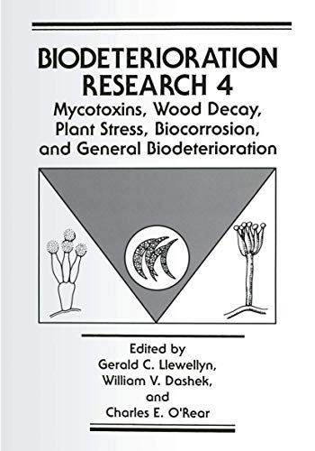 Mycotoxins, Wood Decay, Plant Stress, Biocorrosion, and General Biodeterioration: Volume 4: Mycotoxins, Wood Decay, Plant Stress, Biocorrosion, and ... (Biodeterioration Research, 4, Band 4)