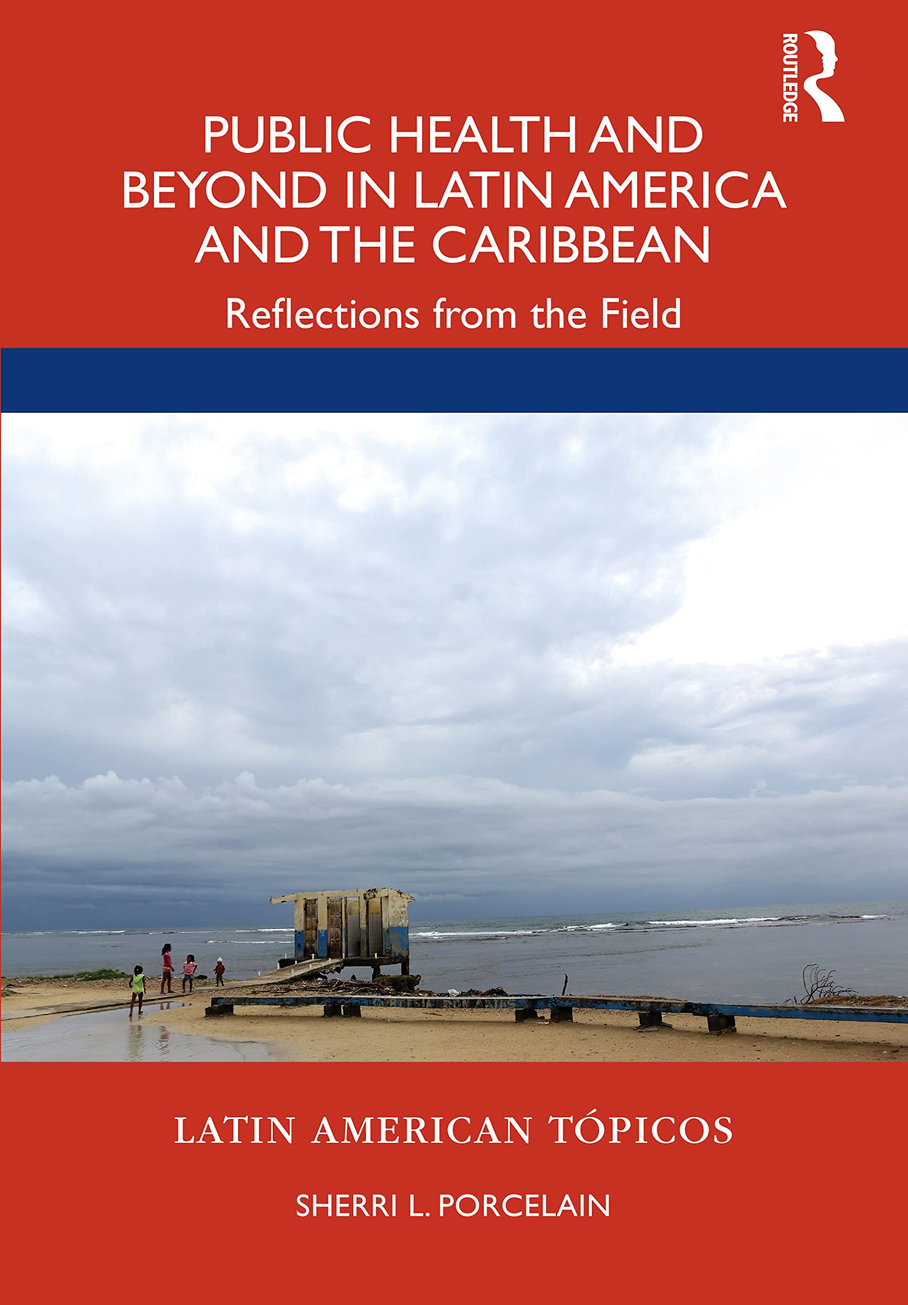 Public Health and Beyond in Latin America and the Caribbean: Reflections from the Field (Latin American Tópicos)