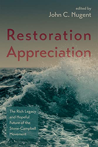 Restoration Appreciation: The Rich Legacy and Hopeful Future of the Stone-Campbell Movement