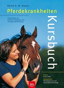 Kursbuch Pferdekrankheiten: Checklisten zur sicheren Diagnose und richtigen Behandlung Praxis: Erste Hilfe. Basiswissen: Pferdehaltung und Gesundheitsvorsorge (BLV)