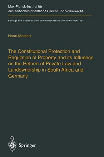 The Constitutional Protection and Regulation of Property and its Influence on the Reform of Private Law and Landownership in South Africa and Germany: ... Recht und Völkerrecht, 154, Band 154)