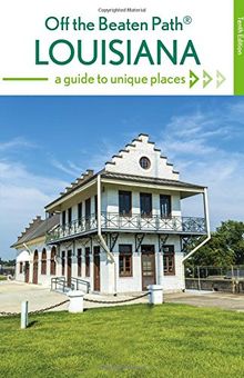 Louisiana off the Beaten Path: A Guide to Unique Places