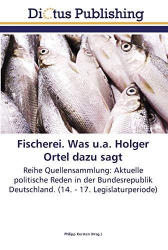 Fischerei. Was u.a. Holger Ortel dazu sagt: Reihe Quellensammlung: Aktuelle politische Reden in der Bundesrepublik Deutschland. (14. - 17. Legislaturperiode)