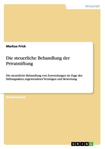Die steuerliche Behandlung der Privatstiftung: Die steuerliche Behandlung von Zuwendungen im Zuge des Stiftungsaktes; zugewendetes Vermögen und Bewertung