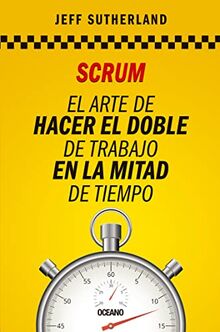 Scrum: El el arte de hacer el doble de trabajo en la mitad de tiempo
