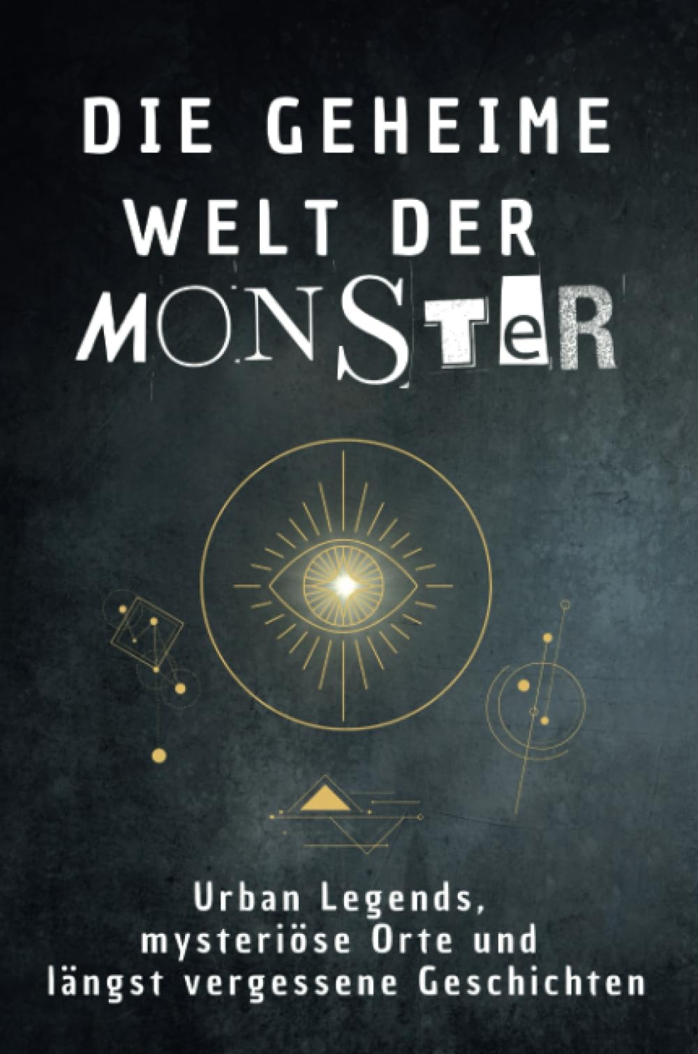 Die geheime Welt der Monster: Urban Legends, mysteriöse Orte und längst vergessene Geschichten. Geschenk für Fans von Grusel und Mystery, Halloween, True Crime