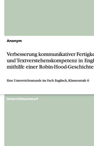 Verbesserung kommunikativer Fertigkeiten und Textverstehenskompetenz in Englisch mithilfe einer Robin-Hood-Geschichte: Eine Unterrrichtsstunde im Fach Englisch, Klassenstufe 6