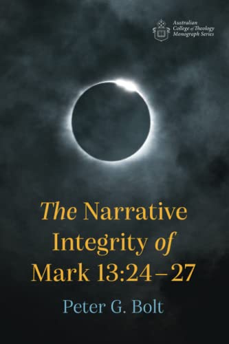 The Narrative Integrity of Mark 13:24-27 (Australian College of Theology Monograph Series)