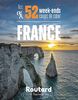 Nos 52 week-ends coups de coeur en France: L'indispensable pour choisir sa prochaine destination...