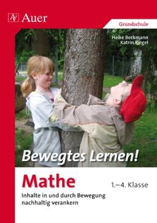 Bewegtes Lernen! Mathe 1.-4. Klasse: Inhalte in und durch Bewegung nachhaltig verankern 1.-4. Klasse