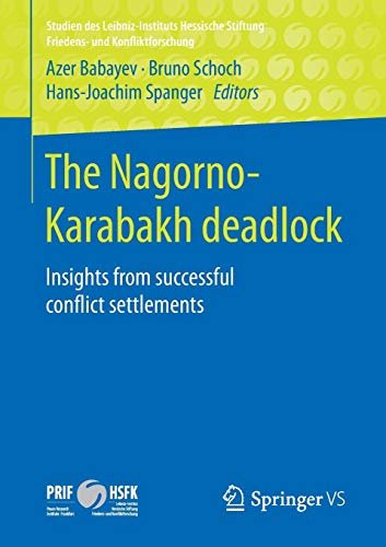 The Nagorno-Karabakh deadlock: Insights from successful conflict settlements (Studien des Leibniz-Instituts Hessische Stiftung Friedens- und Konfliktforschung)