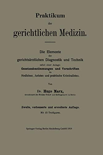 Praktikum der gerichtlichen Medizin: Die Elemente der gerichtsärztlichen Diagnostik und Technik nebst einer Anlage: Gesetzesbestimmungen und ... Juristen und praktische Kriminalisten