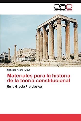 Materiales para la historia de la teoría constitucional: En la Grecia Pre-clásica